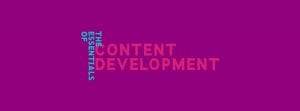 The Essentials of Content Development