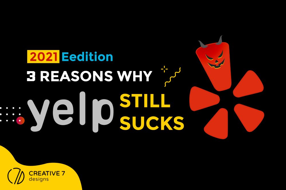 3 serious reasons Yelp sucks for all business owners | Creative 7 